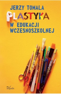 Plastyka w edukacji wczesnoszkolnej. Poradnik