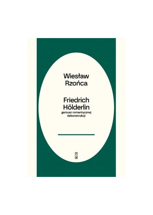 Friedrich Holderlin - geniusz romantycznej dekonst