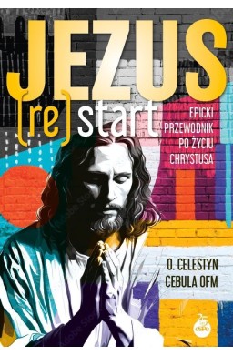 Jezus (Re)Start. Epicki przewodnik po życiu...