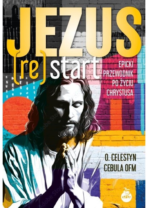 Jezus (Re)Start. Epicki przewodnik po życiu...