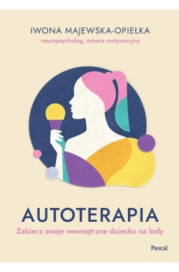 Autoterapia. Zabierz swoje wewnętrzne dziecko...