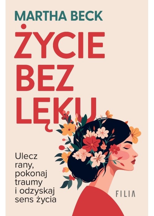 Życie bez lęku. Ulecz rany, poznaj siebie..