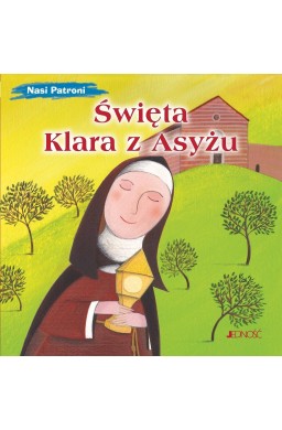 Nasi Patroni. Święta Klara z Asyżu