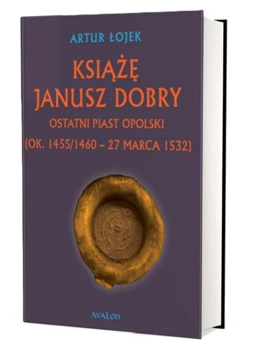 Książę Janusz Dobry ostatni Piast opolski