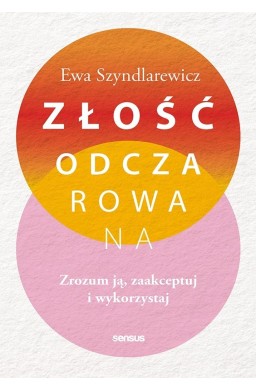 Złość odczarowana. Zrozum ją, zaakceptuj..