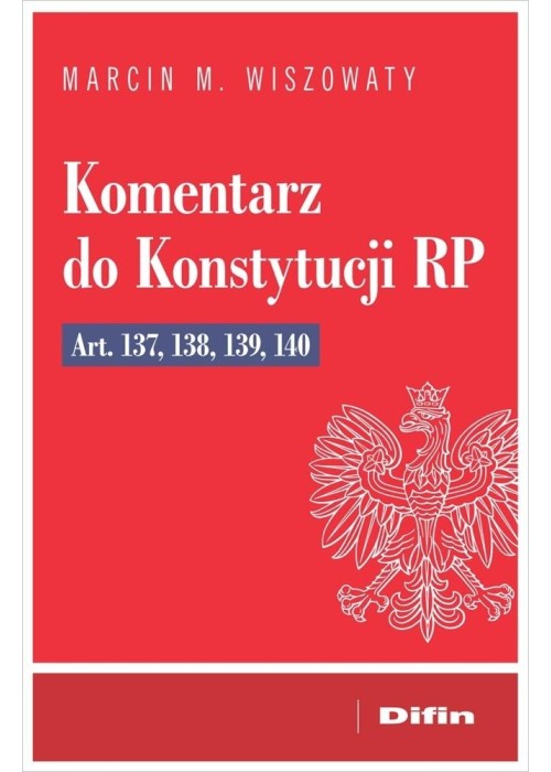 Komentarz do Konstytucji RP art. 137, 138, 139, 14