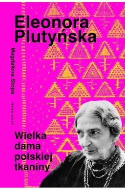 Eleonora Plutyńska. Wielka dama polskiej tkaniny