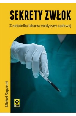 Sekrety zwłok Z notatnika lekarza medycyny sądowej