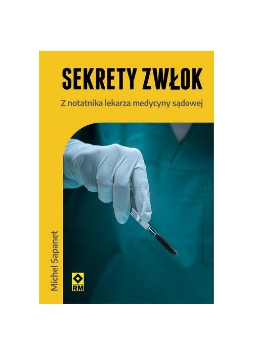Sekrety zwłok Z notatnika lekarza medycyny sądowej