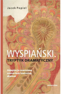 Wyspiański. Tryptyk dramatyczny. Adaptacja...