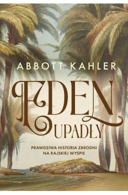 Eden upadły. Prawdziwa historia zbrodni...