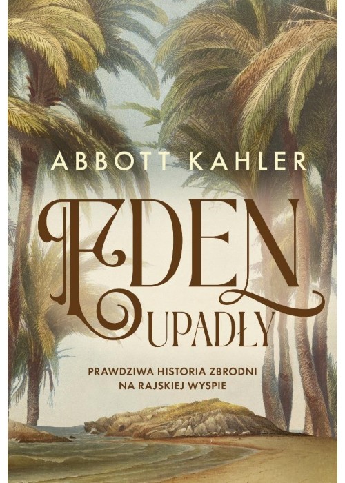Eden upadły. Prawdziwa historia zbrodni...