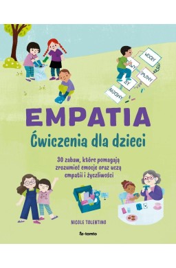Empatia. Ćwiczenia dla dzieci. 30 zabaw, które...