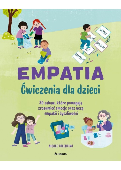 Empatia. Ćwiczenia dla dzieci. 30 zabaw, które...