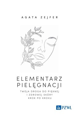 Elementarz pielęgnacji. Twoja droga do pięknej...