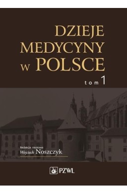 Dzieje medycyny w Polsce T.1