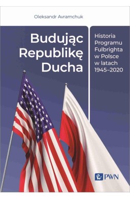 Budując Republikę Ducha. Historia Programu Fulbrig