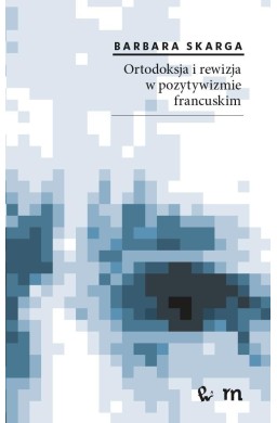 Ortodoksja i rewizja w pozytywizmie francuskim