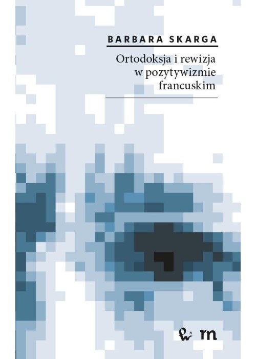 Ortodoksja i rewizja w pozytywizmie francuskim