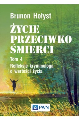 Życie przeciwko śmierci T.4 Refleksje kryminologa