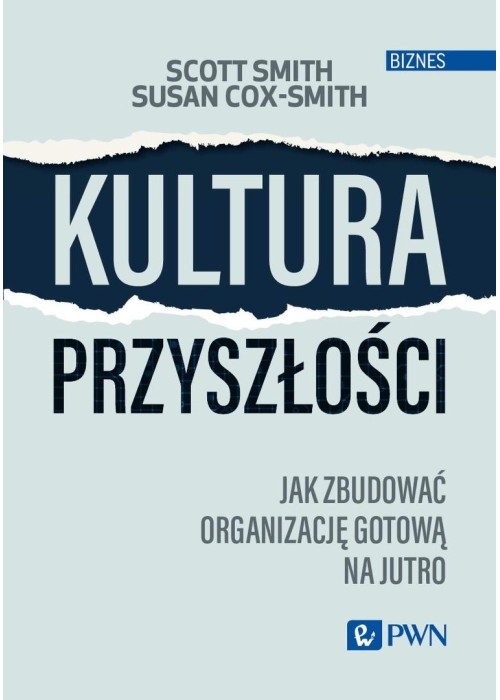 Kultura przyszłości. Jak zbudować organizację..