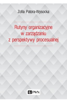 Rutyny organizacyjne w zarządzaniu z perspektywy..
