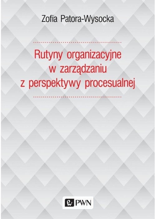 Rutyny organizacyjne w zarządzaniu z perspektywy..