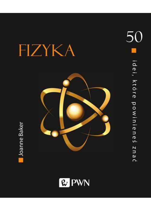 50 idei, które powinieneś znać. FIZYKA