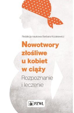 Nowotwory złośliwe u kobiet w ciąży. Rozpoznanie..