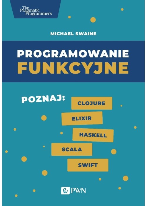Programowanie funkcyjne. Poznaj Clojure Elixir...