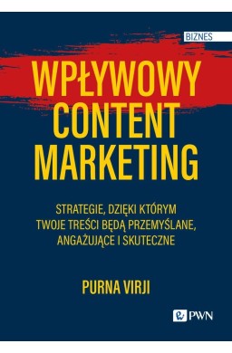 Wpływowy content marketing. Strategie, dzięki któr