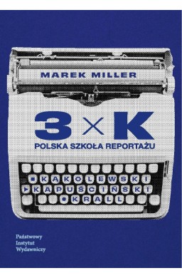 3xK. Polska szkoła reportażu