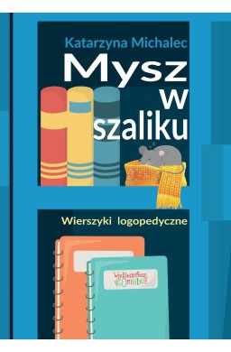 Mysz w szaliku. Wierszyki logopedyczne w.2