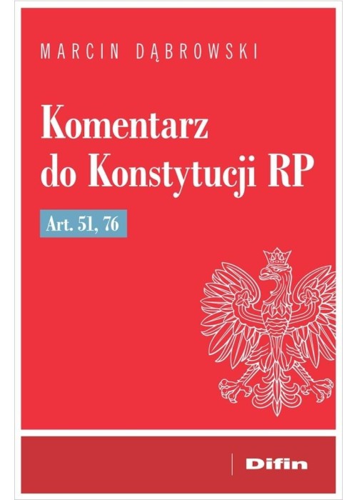 Komentarz do Konstytucji RP art. 51, 76