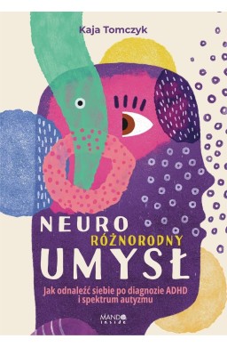 Neuroróżnorodny umysł. Jak odnaleźć siebie...