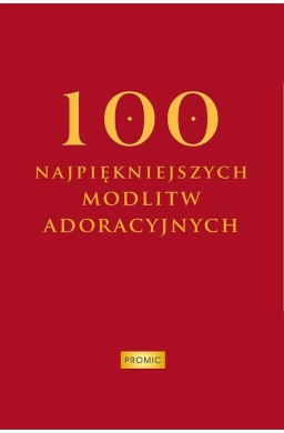 100 najpiękniejszych modlitw adoracyjnych