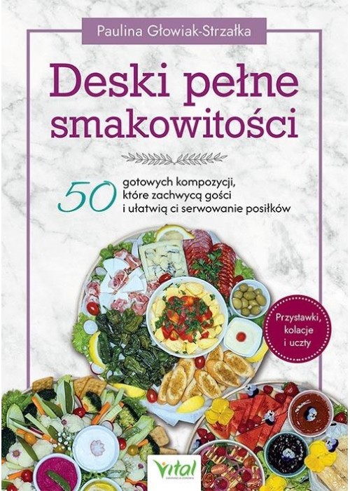Deski pełne smakowitości. 50 gotowych kompozycji