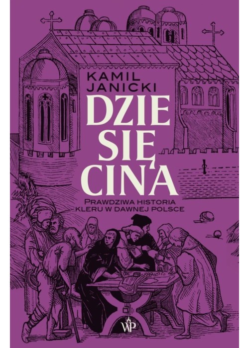 Dziesięcina. Prawdziwa historia kleru w dawnej...