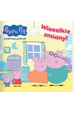 Peppa Pig. Książeczki z półeczki. Wieeelkie zmiany