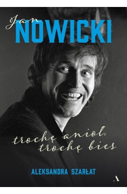 Jan Nowicki. Trochę anioł, trochę bies