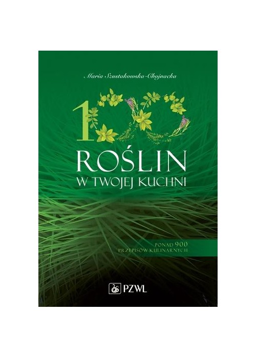 100 roślin w Twojej kuchni. Wykorzystaj moc natury