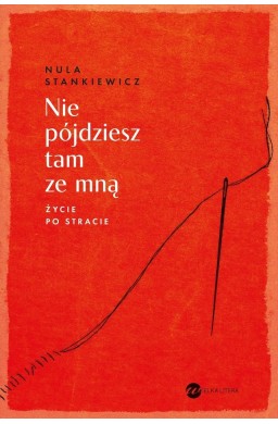 Nie pójdziesz tam ze mną. Życie po stracie