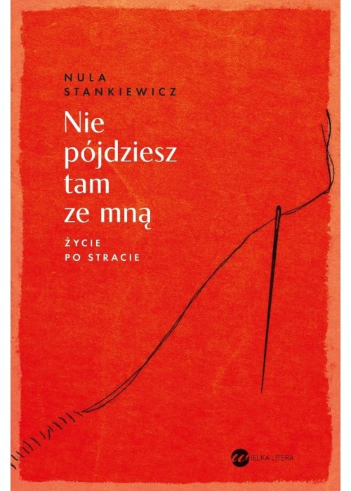 Nie pójdziesz tam ze mną. Życie po stracie