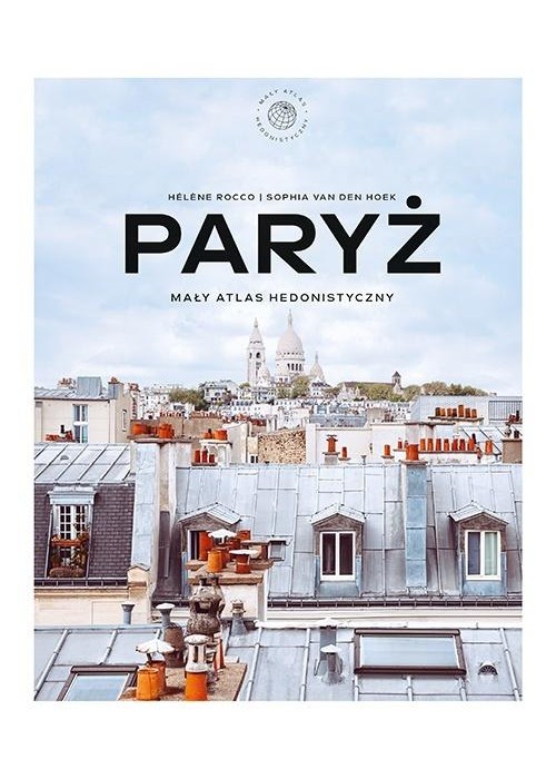 Paryż. Mały atlas hedonistyczny