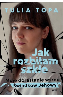 Jak rozbiłam szkło. Moje dorastanie wśród..