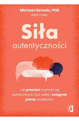 Siła autentyczności. Jak przestać przejmować się..