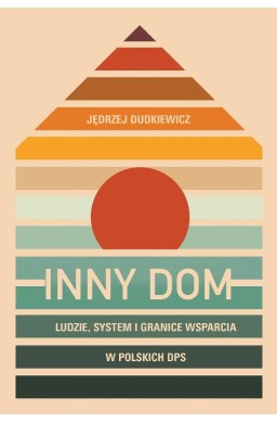Inny dom. Ludzie, system i granice wsparcia...