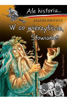 Ale historia... 13 W co wierzyliście, Słowianie?