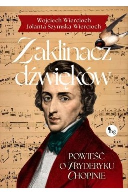 Zaklinacz dźwięków. Powieść o Fryderyku Chopinie