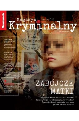Newsweek Magazyn Kryminalny 2/2025 Zabójcze matki